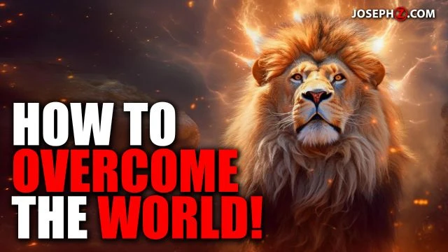 How to Overcome the World!